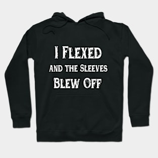 I Flexed and the Sleeves Blew Off funny design workout Hoodie